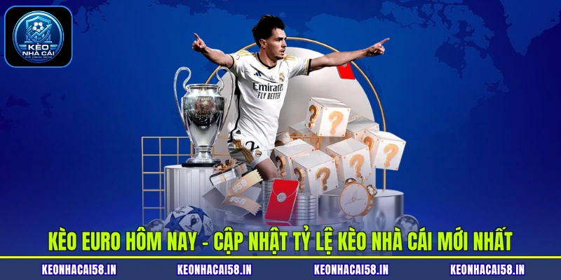 Kèo Euro Hôm Nay - Cập Nhật Tỷ Lệ Kèo Nhà Cái Mới Nhất 1 Kèo Euro Hôm Nay - Cập Nhật Tỷ Lệ Kèo Nhà Cái Mới Nhất
