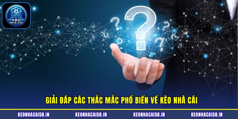 Kèo Nhà Cái 24 Giải đáp nhanh những thắc mắc về Kèo nhà cái